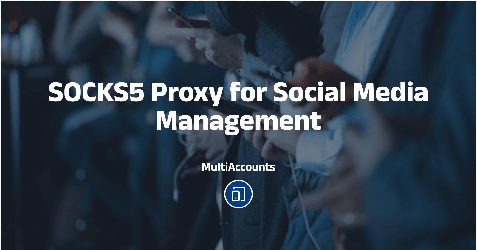 SOCKS5 Proxy for Social Media Management