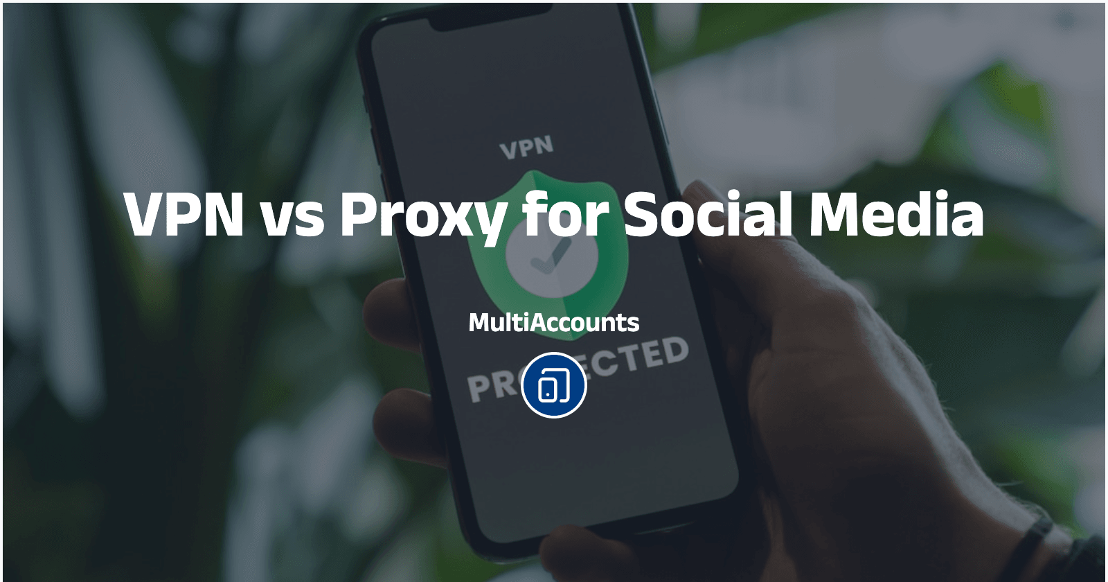 VPN vs Proxy for Social Media