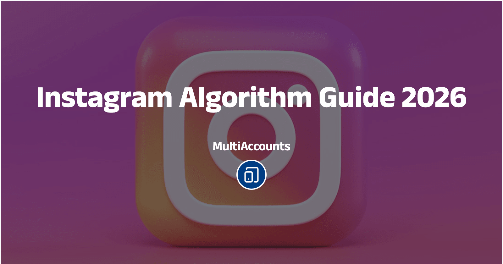 Instagram Algorithm Guide 2026