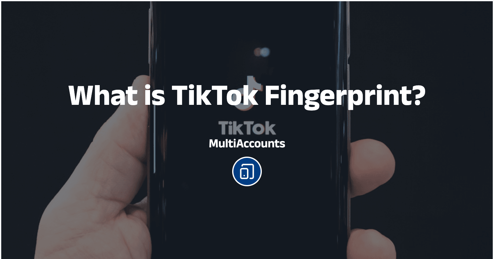 What is TikTok Fingerprint?