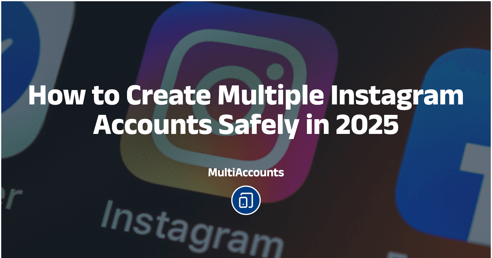 How to Create Multiple Instagram Accounts Safely in 2025
