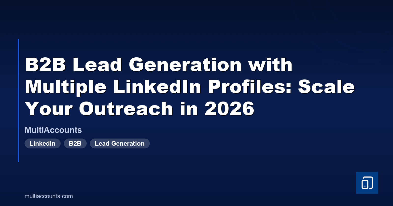 B2B Lead Generation with Multiple LinkedIn Profiles: Scale Your Outreach in 2026