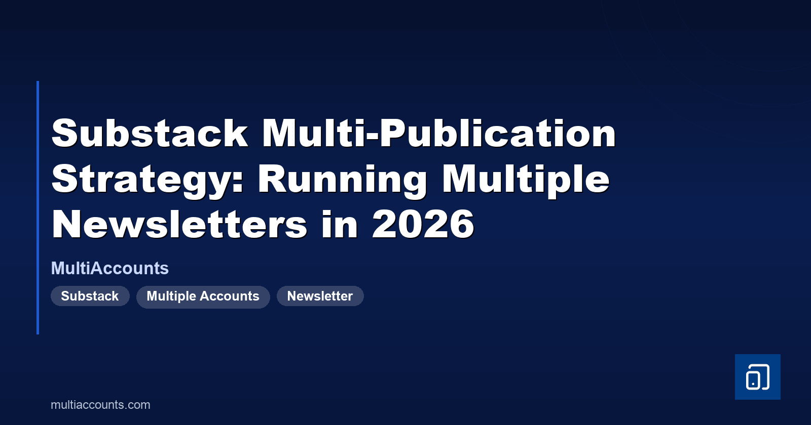 Substack Multi-Publication Strategy: Running Multiple Newsletters in 2026