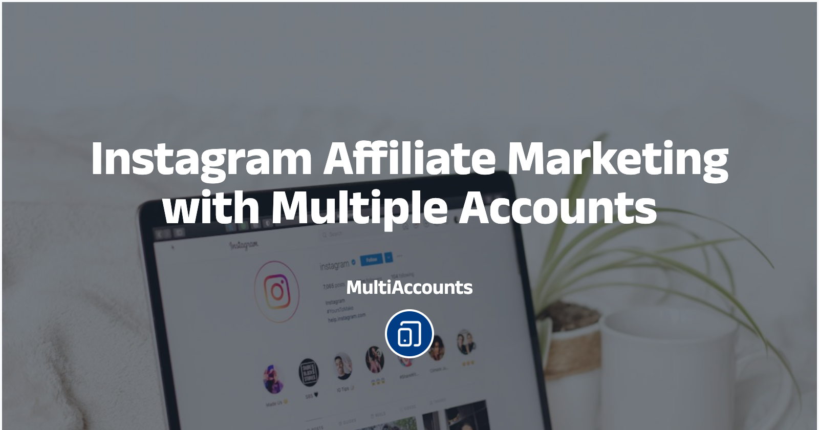 Instagram Affiliate Marketing with Multiple Accounts